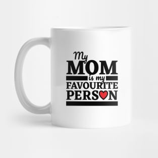 My Mom Is My Favourite Person Mug